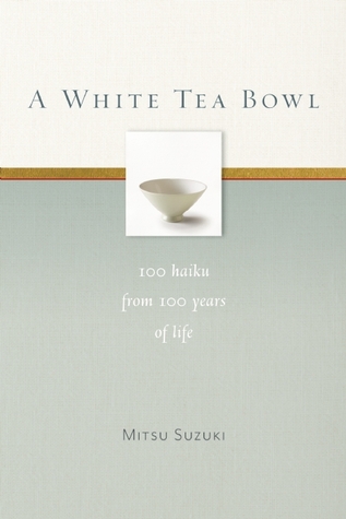 A White Tea Bowl: 100 Haiku from 100 Years of Life (Paperback)