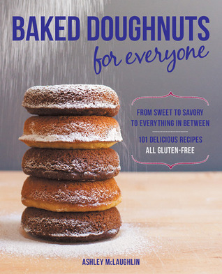 Baked Doughnuts For Everyone: From Sweet to Savory to Everything in Between, 101 Delicious Recipes, All Gluten-Free (Paperback)