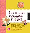 I Just Like to Make Things by Lilla Rogers