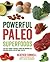 Powerful Paleo Superfoods: The Best Primal-Friendly Foods for Burning Fat, Building Muscle and Optimal Health