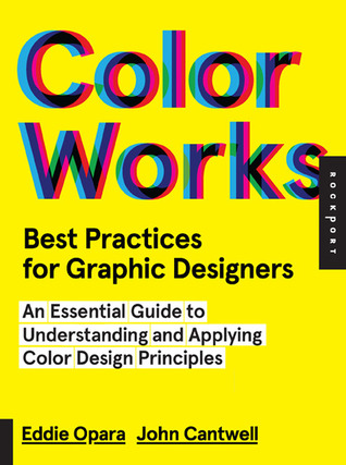 Best Practices for Graphic Designers, Color Works: Right Ways of Applying Color in Branding, Wayfinding, Information Design, Digital Environments and Pretty Much Everywhere Else (Flexibound)