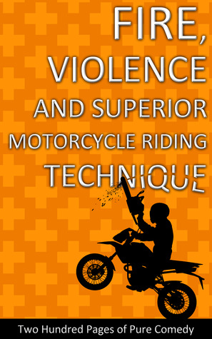 Fire, Violence and Superior Motorcycle Riding Technique