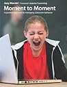 Moment to Moment: A Positive Approach to Managing Classroom Behavior Moment to Moment: A Positive Approach to Managing Classroom Behavior