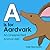 A is for Aardvark: An Unexpected Animal ABC Book