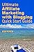 Ultimate Affiliate Marketing with Blogging Quick Start Guide The "How