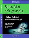 Sluta älta och grubbla : lättare gjort med kognitiv beteendeterapi Sluta älta och grubbla : lättare gjort med kognitiv beteendeterapi