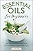 Essential Oils for Beginner...