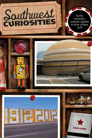 Southwest Curiosities: Quirky Characters, Roadside Oddities & Other Offbeat Stuff (Curiosities Series)
