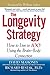 The Longevity Strategy: How to Live to 100 Using the Brain-Body Connection