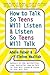 How to Talk So Teens Will Listen and Listen So Teens Will Talk