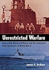 Unrestricted Warfare: How a New Breed of Officers Led the Submarine Force to Victory in World War II Unrestricted Warfare: How a New Breed of Officers Led the Submarine Force to Victory in World War II