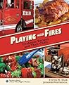 Playing With Fires: Firehouse Recipes and Their Chefs