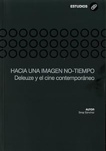Hacia una imagen no-tiempo: Deleuze y el cine contemporáneo