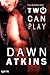 Two Can Play by Dawn Atkins