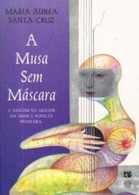 A Musa sem Máscara: A Imagem da Mulher na Música Popular Brasileira