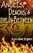 Angels, Demons, and the In-Between