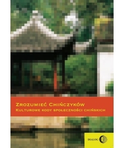 Zrozumieć Chińczyków. Kulturowe kody społeczności chińskich
