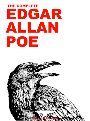 The Complete Edgar Allan Poe: 148 Poems, Tales, Novels, Essays and Plays