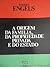 A Origem da Família, da Propriedade Privada e do Estado by Friedrich Engels A Origem da Família, da Propriedade Privada e do Estado by Friedrich Engels