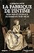 La Fabrique de l'intime - Mémoires et journaux de femmes du X... by Catriona Seth