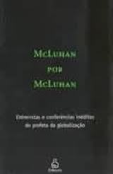 Mcluhan por Mcluhan: entrevistas e conferências inéditas do profeta da globalização (Paperback)