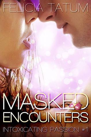 Masked Encounters (Intoxicating Passion, #1)