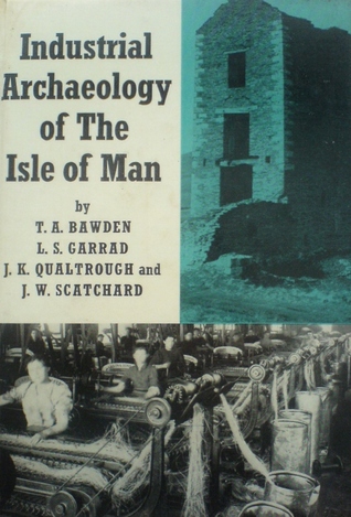 The industrial archaeology of the Isle of Man