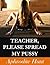 Teacher, Please Spread My P...