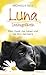 Luna, Seelengefährtin: Mein Hund, das Leben und der Sinn des Seins