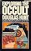 Exploring the Occult by Douglas Hunt