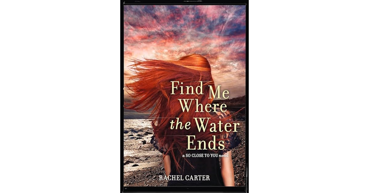 Find Me Where the Water Ends by Rachel Carter