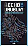 Hecho en Uruguay. Historias de emprendimientos exitosos