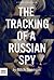 The Tracking of a Russian Spy