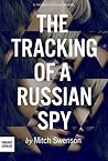 The Tracking of a Russian Spy by Mitch Swenson