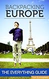 Backpacking Europe: The Everything Guide