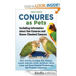 Conures as Pets: Including Information about Sun Conures and Green Cheeked Conures