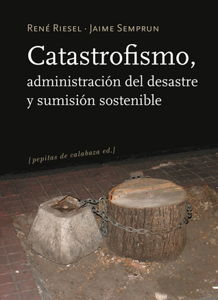 Catastrofismo, administración del desastre y sumisión sostenible (Paperback)