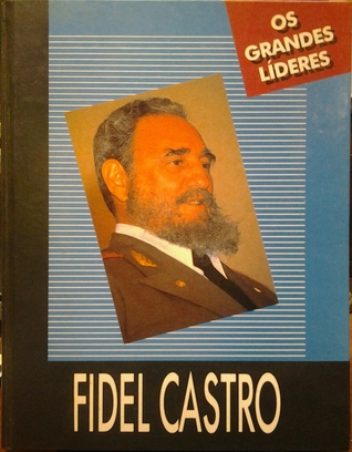 Fidel Castro (Os grandes Líderes, vol. 6)
