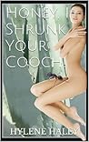 Honey, I Shrunk Your Cooch! by Hylene Haley Honey, I Shrunk Your Cooch! by Hylene Haley