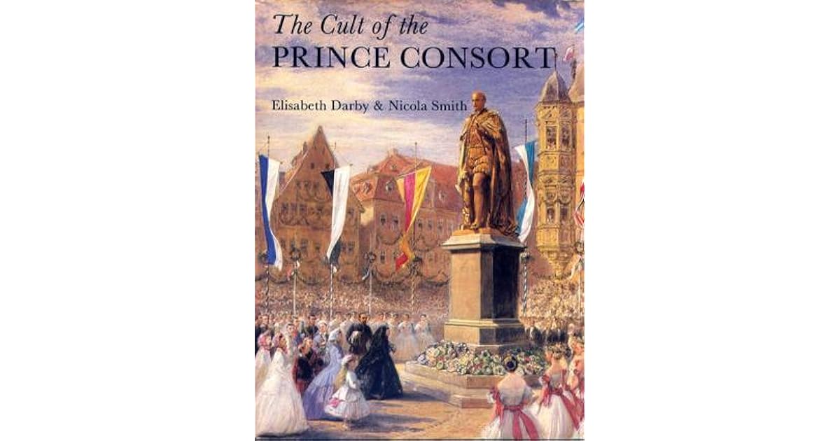 The Cult of the Prince Consort by Elisabeth Darby