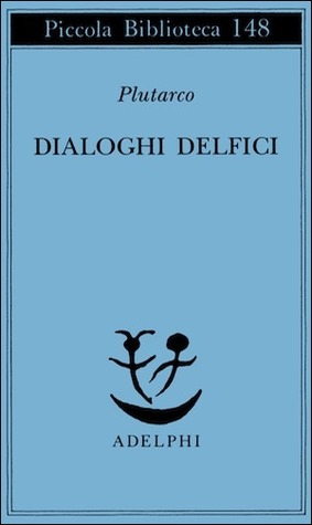Dialoghi delfici: Il tramonto degli oracoli - L'E di Delfi - Gli oracoli della Pizia (Paperback)