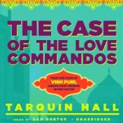 The Case of the Love Commandos: From the Files of Vish Puri, India's Most Private Investigator