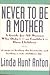 Never to Be a  Mother by Linda Hunt Anton
