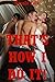 That's How I Do It! Ten Explicit Erotica Stories
