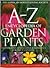 A-Z Encyclopedia Of Garden Plants by Christopher Brickell