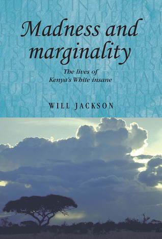 Madness and marginality: The lives of Kenya's White insane (Studies in Imperialism, 102)