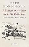 A History of the Great Influenza Pandemics: Death, Panic and Hysteria, 1830-1920 (International Library of Cultural Studies)