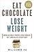 Eat Chocolate, Lose Weight:...
