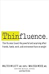 Thinfluence: Thin-flu-ence (noun) the powerful and surprising effect friends, family, work, and environment have on weight Thinfluence: Thin-flu-ence (noun) the powerful and surprising effect friends, family, work, and environment have on weight