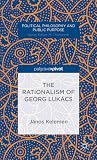 The Rationalism of Georg Lukács (Political Philosophy and Public Purpose)